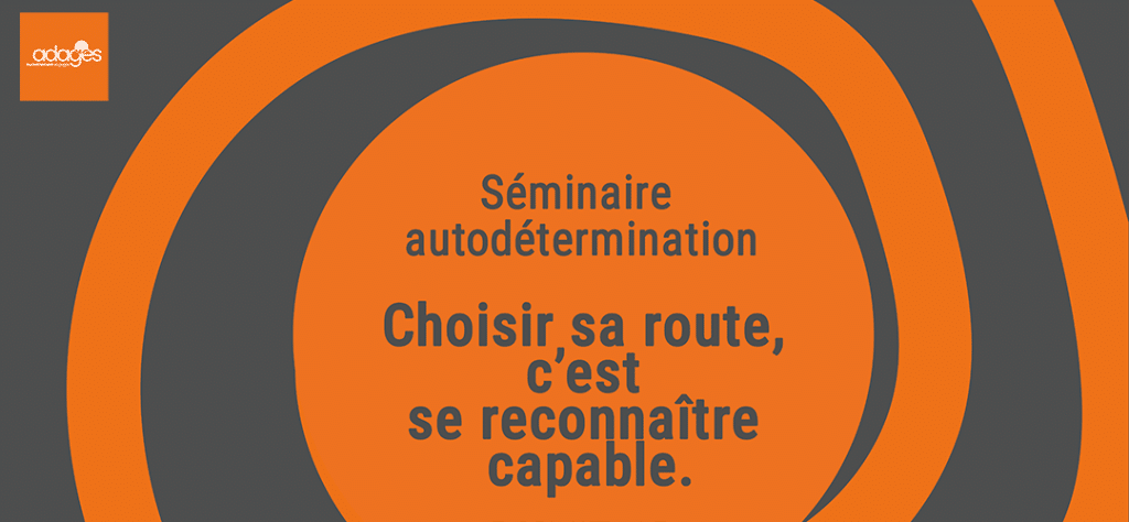 Séminaire Autodétermination 2026 – Choisir sa route, c’est se reconnaître capable | Adages